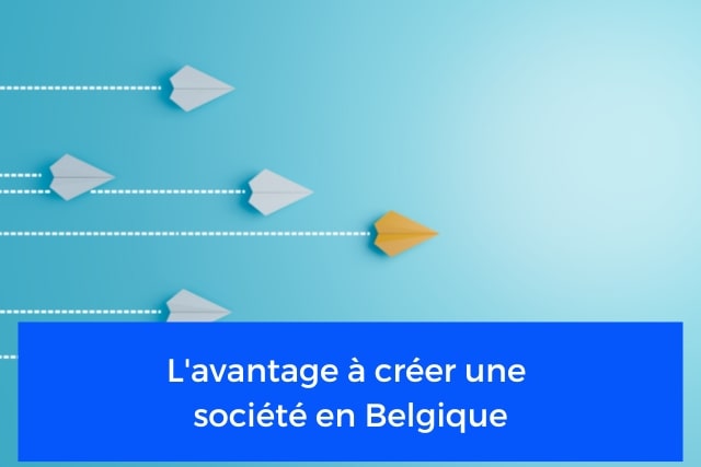 L'avantage à créer une société en Belgique